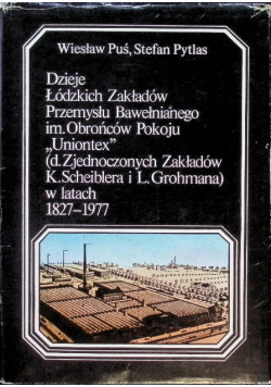 Dzieje Łódzkich Zakładów Przemysłu Bawełnianego im Obrońców Pokoju Uniontex w latach 1827 - 1977