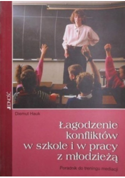 Łagodzenie konfliktów w szkole i w pracy z młodzieżą