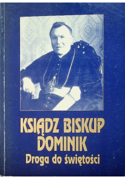 Ksiądz Biskup Dominik Droga do świętości