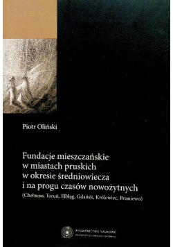 Fundacje mieszczańskie w miastach pruskich w okresie średniowiecza i na progu czasów nowożytnych
