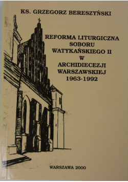 Reforma liturgiczna soboru watykańskiego II w archidiecezji warszawskiej 1963 - 1992