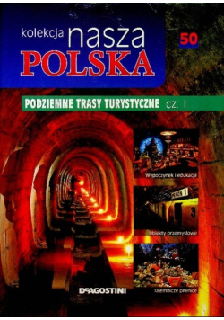 Kolekcja nasza Polska Tom 50 Podziemne trasy turystyczne Część I