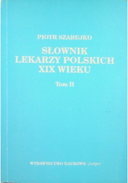 Słownik lekarzy polskich XIX wieku Tom II