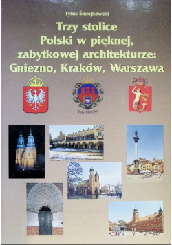 Trzy stolice Polski w pięknej zabytkowej architekturze Gniezno Kraków Warszawa