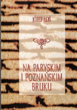 Na paryskim i poznańskim bruku. Z pamiętnika powstańca, tułacza i guwernera 1840-1882
