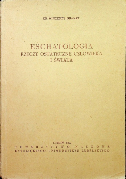 Eschatologia Rzeczy ostateczne człowieka i świata
