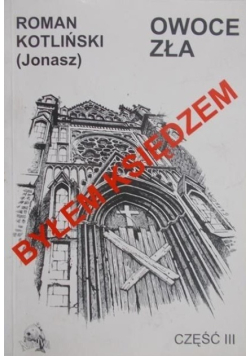 Byłem księdzem Część 3  Owoc Zła