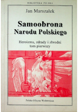 Samoobrona narodu Polskiego heroizmu, zdrady i zbrodni Tom 1