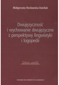 Dwujęzyczność i wychowanie dwujęzyczne z perspektywy lingwistyki i logopedii