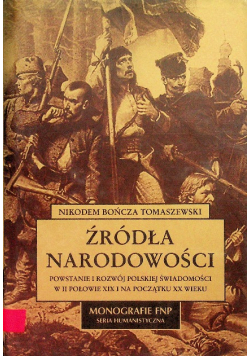 Źródła narodowości Powstanie i rozwój polskiej świadomości w II połowie XIX i na początku XX wieku