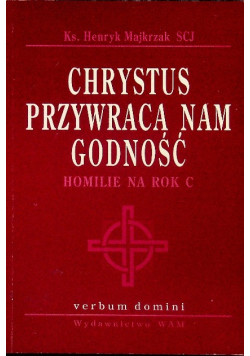 Chrystus przywraca nam godność homilie na rok C