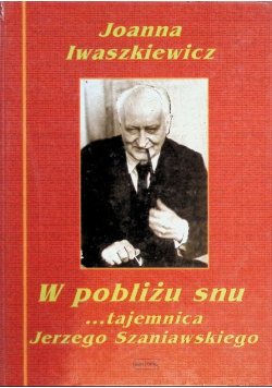 W pobliżu snu tajemnica Jerzego Szaniawskiego