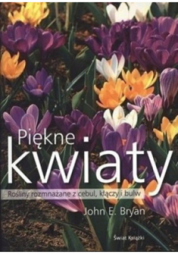 Piękne kwiaty Rośliny rozmnażane  z cebul kłączy i bulw