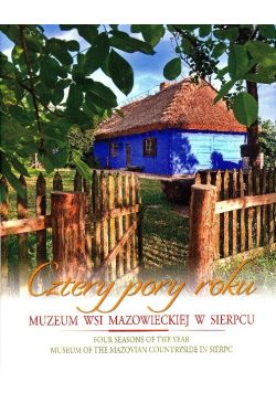 Cztery Pory Roku Muzeum Wsi Mazowieckiej w Sierpcu