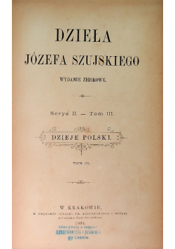 Dzieła Józefa Szujskiego Serya II Tom  III Królowie wolno obrani 1894 r.