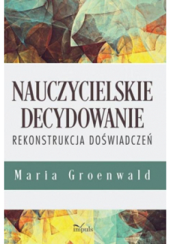 Nauczycielskie decydowanie rekonstrukcja doświadczeń