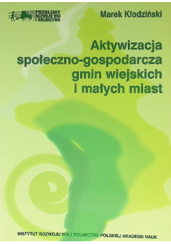 Aktywizacja społeczno-gospodarcza gmin wiejskich i małych miast