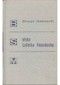 Jankowski Henryk - Etyka Ludwika Feuerbacha