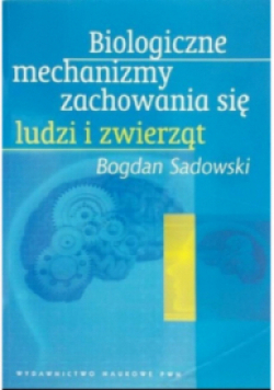 Biologiczne mechanizmy zachowania się ludzi i zwierząt
