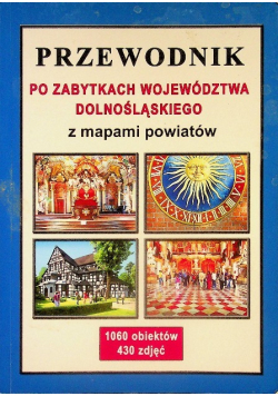 Przewodnik po zabytkach województwa dolnośląskiego  z mapami powiatów