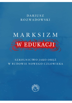 Marksizm w edukacji szkolnictwo jako oręż w budowie nowego człowieka