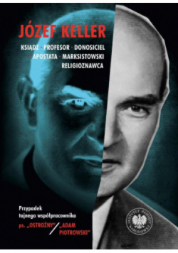 Józef Keller, ksiądz, profesor, donosiciel, apostata, marksistowski religioznawca
