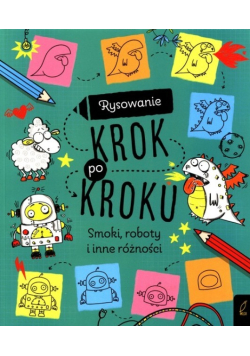 Rysowanie krok po kroku Smoki, roboty i inne różności