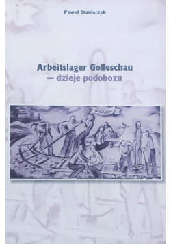 Arbeitslager Golleschau dzieje podobozu