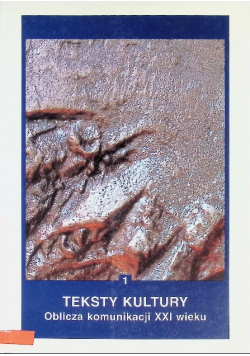 Teksty kultury Oblicza komunikacji XXI wieku 1