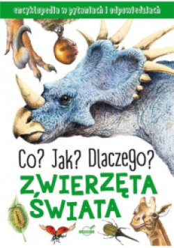 Co? Jak? Dlaczego? Zwierzęta świata