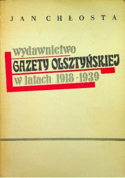 Wydawnictwo gazety olsztyńskiej w latach 1918 1939