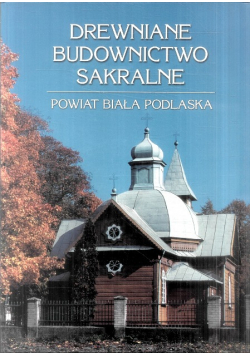 Drewniane budownictwo sakralne powiat Biała Podlaska
