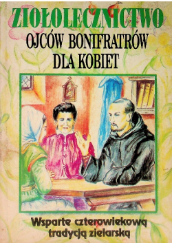 Ziołolecznictwo Ojców Bonifratrów dla kobiet wsparte czterowiekową tradycją zielarską