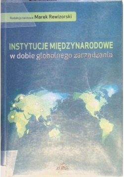 Instytucje międzynarodowe w dobie globalnego zarządzania
