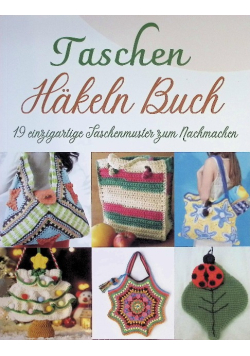 Taschen Hakeln Buch: 19 einzigartige Taschenmuster zum Nachmachen