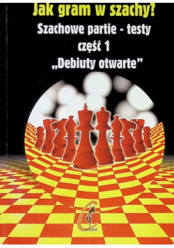 Jak gram w szachy Szachowe partie-testy Część 1 Debiuty otwarte