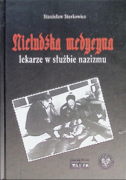 Nieludzka medycyna Lekarze w służbie nazizmu
