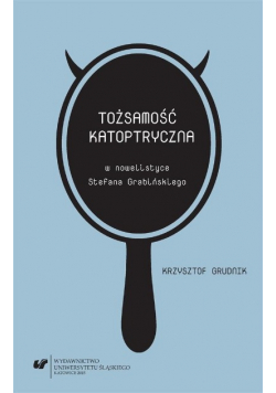 Tożsamość katoptryczna w nowelistyce Stefana Greblińskiego