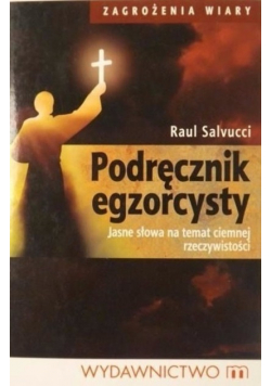 Podręcznik egzorcysty Jasne słowa na temat ciemnej rzeczywistości