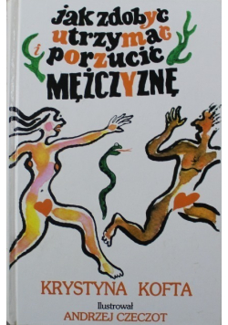 Jak zdobyć utrzymać porzucić mężczyznę