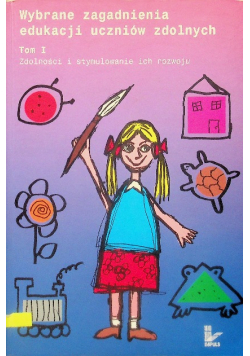 Wybrane zagadnienia edukacji uczniów zdolnych Tom I i II