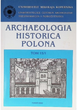 Archaeologia Historica Polona, tom 15/2. Przeszłość z perspektywy źródeł materialnych i pisanych