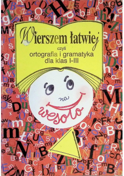 Wierszem łatwiej czyli ortografia i gramatyka dla klas I - III na wesoło