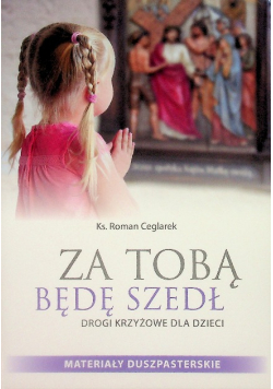 Za Tobą będę szedł Drogi krzyżowe dla dzieci