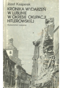 Kronika wydarzeń w Lublinie w okresie okupacji hitlerowskiej