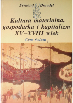 Kultura materialna gospodarka i kapitalizm XV - XVIII wiek czas świata