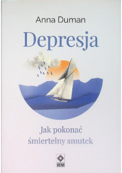 Depresja Jak pokonać śmiertelny smutek