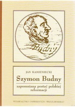 Szymon Budny Zapomniana postać polskiej reformacji