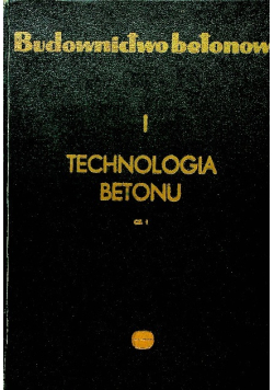 Budownictwo betonowe. Technologia beton Tom I