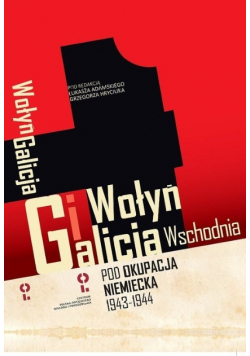 Wołyń i Galicja Wschodnia pod okupacją niemiecką 1943 -1944